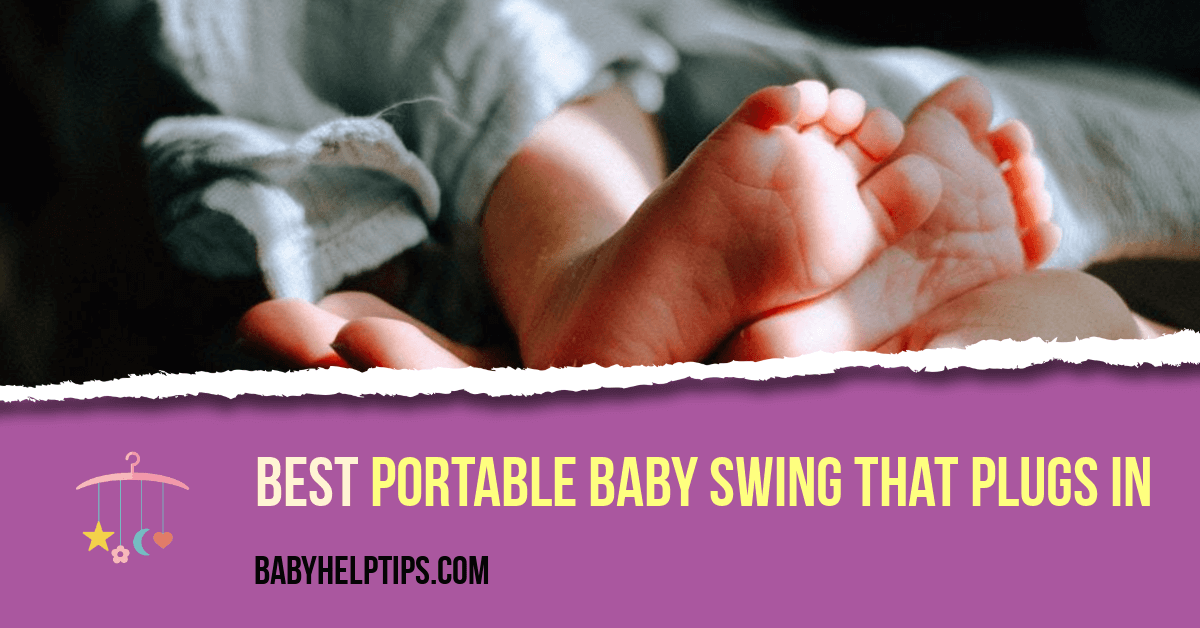 Best Portable Baby Swing That Plugs In