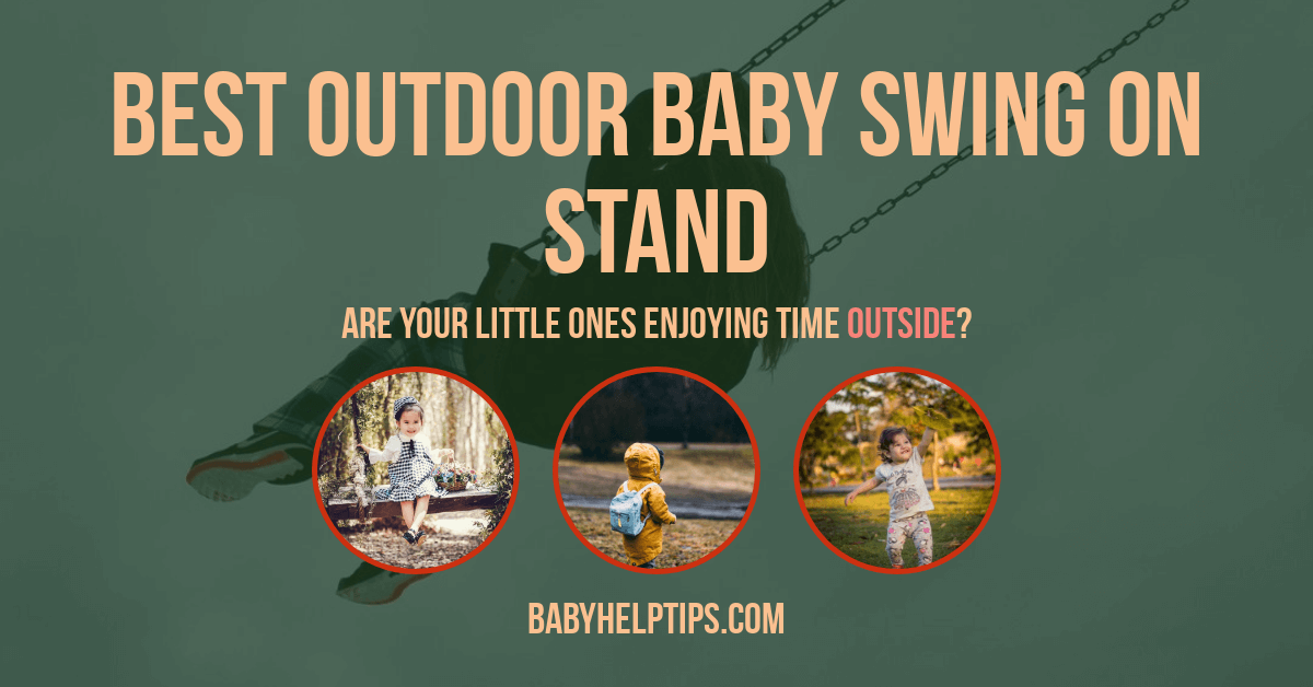 Top 3 Outdoor Baby Swings On Stand – Enjoy Time Outside